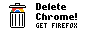 Delete Chrome! Get Firefox